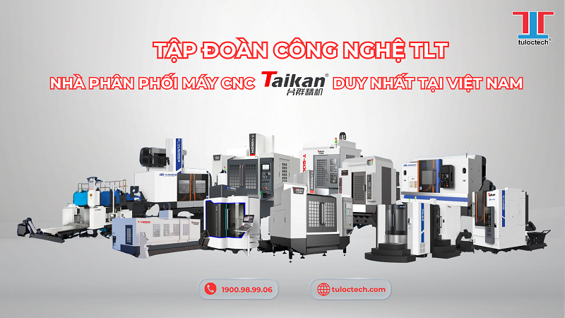 Tập đoàn Công nghệ TLT là nhà phân phối chính thức và duy nhất máy CNC Taikan tại Việt Nam