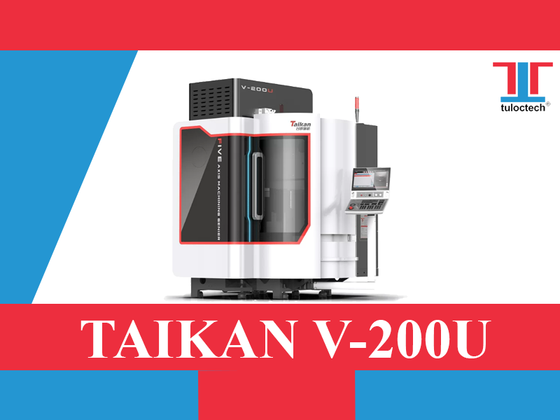 Máy CNC Taikan V-200U được trang bị công nghệ CNC tối ưu nhất hiện nay