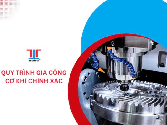 Quy trình gia công cơ khí chính xác