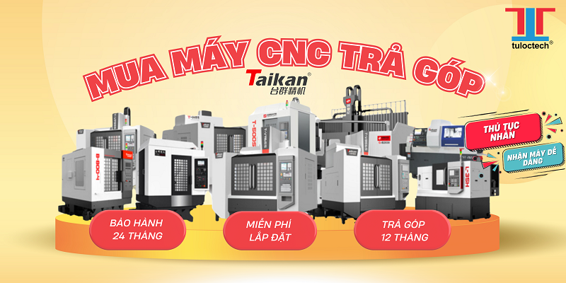 Chính sách trả góp lên đến 12 tháng dành cho khách hàng khi mua máy CNC của TULOCTECH