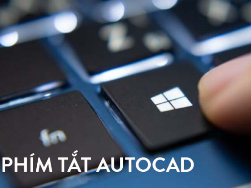 Tổng hợp một số nhóm phím tắt AutoCAD được sử dụng phổ biến